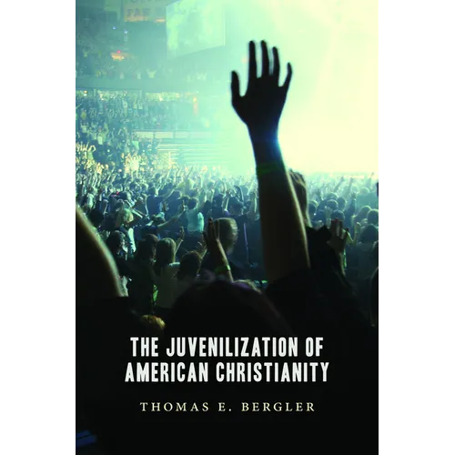 The Juvenilization of American Christianity - Paperback