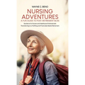 Nursing Adventures-A Fun Guide to Post-Retirement Bliss: Guidance for Nurses and Healthcare Professionals Transitioning to a Fulfilling and Financiall - Hardcover