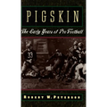 Pigskin: The Early Years of Pro Football - Hardcover