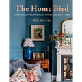 The Home Bird: Creating Joyful Interiors Where Old Meets New - Hardcover