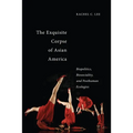The Exquisite Corpse of Asian America: Biopolitics, Biosociality, and Posthuman Ecologies - Paperback