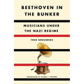 Beethoven in the Bunker: Musicians Under the Nazi Regime - Hardcover