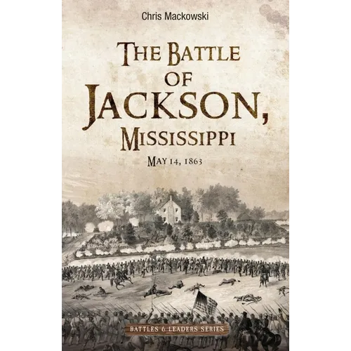The Battle of Jackson, Mississippi, May 14, 1863 - Hardcover