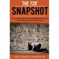 The 720 Snapshot: An Innovative Approach to Leadership Decision Making to Help You See Beyond What Is Seen - Paperback