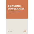 Boasting in Weakness: Overcoming Self-Reliance, Perfection, and Superiority - Paperback