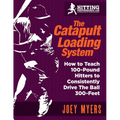 Catapult Loading System: How to Teach 100-Pound Hitters to Consistently Drive the Ball 300-Feet - Paperback