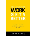 Your Awkward Work Gets Better: A Guided Journal To Working Better In 60 Days - Paperback