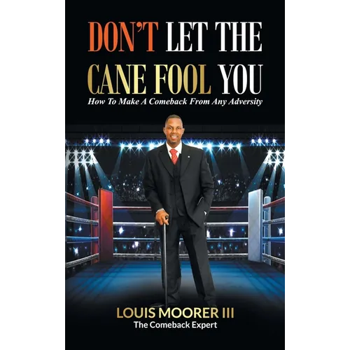 Don't Let the Cane Fool You: How to Make a Comeback from Any Adversity - Hardcover