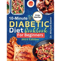10-Minute Diabetic Diet Cookbook for Beginners: 30 Tasty and Easy Low-sugar, Low-carb Recipes for Type 1 & Type 2 Diabetes with 21-Day Meal Plan - Paperback