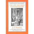 The Lady Who Liked Clean Restrooms: The Chronicle of One of the Strangest Stories Ever to Be Rumoured about Around New York - Paperback