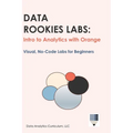 Data Rookies Labs Intro to Analytics with Orange - Hardcover
