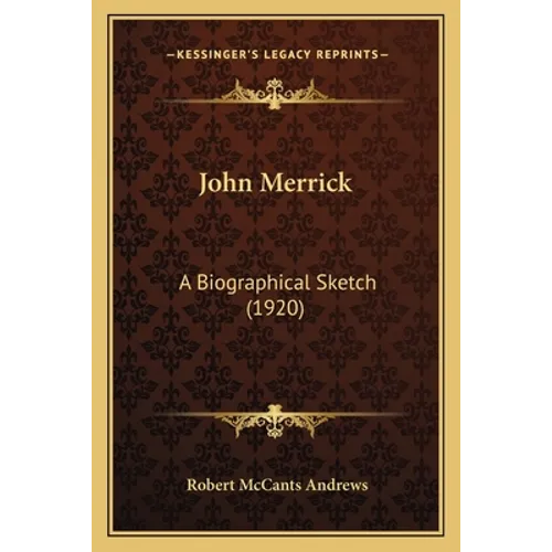 John Merrick: A Biographical Sketch (1920) - Paperback