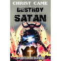 Christ Came to Destroy the Work of SATAN: This is a Great Book About Jesus Christ Detroying Sin - Paperback