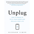 Unplug: How to Break Up with Your Phone and Reclaim Your Life - Hardcover