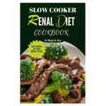 Slow Cooker Renal Diet Cookbook: Manage CKD stage 3 with Easy and Delicious Low-Potassium, Low-Carb Recipes/ 21-Day meal Plan - Paperback
