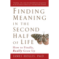 Finding Meaning in the Second Half of Life: How to Finally, Really Grow Up - Paperback