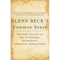 Glenn Beck's Common Sense: The Case Against an Ouf-Of-Control Government, Inspired by Thomas Paine - Paperback