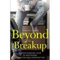 Beyond the Breakup: Understanding Your Ex-Boyfriend from The Male Perspective - Paperback