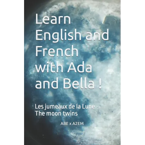 Learn English and French with Ada and Bella !: Les jumeaux de la Lune - The moon twins - Paperback