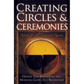Creating Circles and Ceremonies: Pagan Rituals for All Seasons and Reasons (Including Rituals for the Wheel of the Year, Handfastings, Blessings, and - Paperback