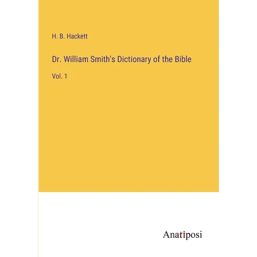 Dr. William Smith's Dictionary of the Bible: Vol. 1 - Paperback