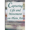 Capturing Life and Movement en Plein Air: Definitive art book on painting on location. - Paperback