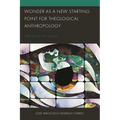 Wonder as a New Starting Point for Theological Anthropology: Opened by the World - Hardcover