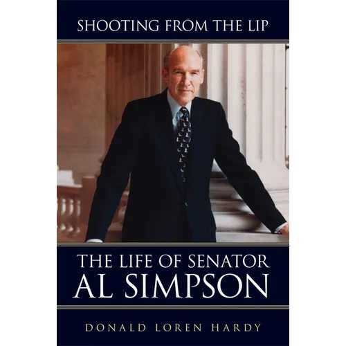 Shooting from the Lip: The Life of Senator Al Simpson - Paperback