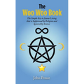 The Woo Woo Book: The Simple Key to Joyous Living that is Suppressed by Religion and Ignored by Science - Paperback