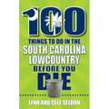 100 Things to Do in the South Carolina Lowcountry Before You Die - Paperback