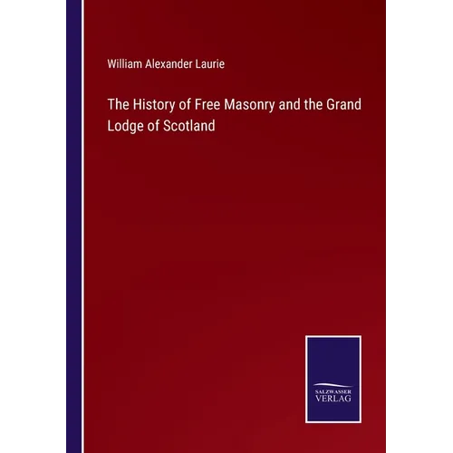 The History of Free Masonry and the Grand Lodge of Scotland - Paperback