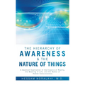 The Hierarchy of Awareness & The Nature of Things: A Quantum Exploration of the Essence of Reality, the Meaning of Life, and the Matter of Human Consc - Hardcover