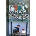 What Have We Done?, The story of one family's challenges and successes in the Northwoods of Minnesota - Paperback