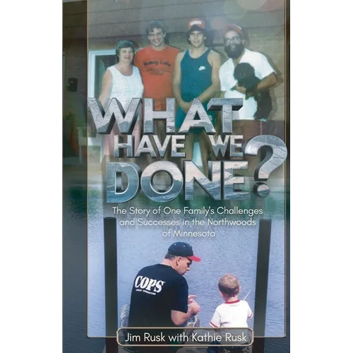 What Have We Done?, The story of one family's challenges and successes in the Northwoods of Minnesota - Paperback