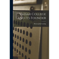 Vassar College and its Founder - Paperback