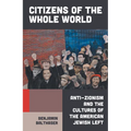 Citizens of the Whole World: Anti-Zionism and the Cultures of the American Jewish Left - Hardcover