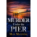 Murder Under the Pier: an absolutely gripping British crime thriller full of twists - Paperback