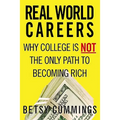 Real World Careers: Why College Is Not the Only Path to Becoming Rich - Paperback