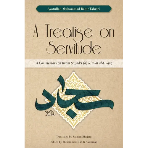 A Treatise on Servitude: A Commentary on Imam Sajjad's Risalat al-Huquq - Paperback