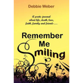 Remember Me Smiling: A Poetic Journal about Life, Death, Love, Faith, Family and Friends... - Paperback