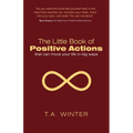 The Little Book of Positive Actions: That Can Move Your Life in Big Ways - Paperback