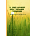 30 Days Morning Devotional for Teen Girls: A 3-Minute Devotion To Start Each Day - Paperback