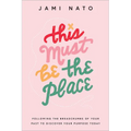 This Must Be the Place: Following the Breadcrumbs of Your Past to Discover Your Purpose Today - Hardcover