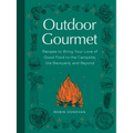 Outdoor Gourmet: Recipes to Bring Your Love of Good Food to the Campsite, the Backyard, and Beyond - Hardcover