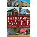 The Barns of Maine: Our History, Our Stories - Hardcover