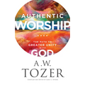 Authentic Worship: The Path to Greater Unity with God - Paperback