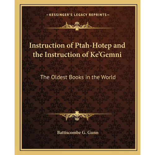 Instruction of Ptah-Hotep and the Instruction of Ke'Gemni: The Oldest Books in the World - Paperback