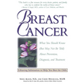 Breast Cancer: What You Should Know (But May Not Be Told) about Prevention, Diagnosis, and Treatment - Paperback
