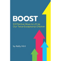 Boost: 12 Effective Ways to Lift Up Our Twice-Exceptional Children - Paperback