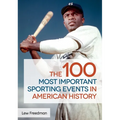 The 100 Most Important Sporting Events in American History - Hardcover
